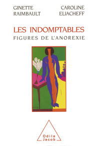 Title: Les Indomptables: Figures de l'anorexie, Author: Ginette Raimbault