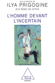 Title: L' Homme devant l'incertain, Author: Ilya Prigogine
