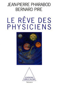 Title: Le Rêve des physiciens, Author: Jean-Pierre Pharabod