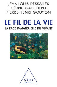 Title: Le Fil de la vie: La face immatérielle du vivant, Author: Jean-Louis Dessalles