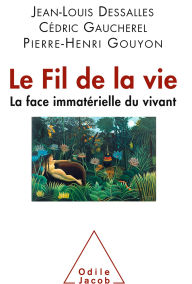 Title: Le Fil de la vie: La face immatérielle du vivant, Author: Jean-Louis Dessalles