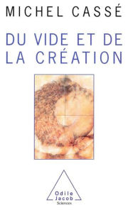 Title: Du vide et de la création, Author: Michel Cassé