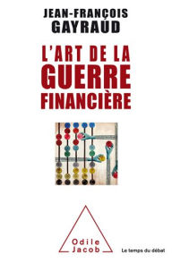 Title: L' Art de la guerre financière, Author: Jean-François Gayraud