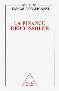 Title: La Finance déboussolée, Author: Antoine Jeancourt-Galignani