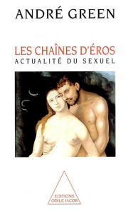 Title: Les Chaînes d'Éros: Actualité du sexuel, Author: André Green