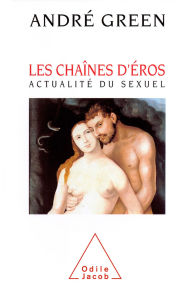 Title: Les Chaînes d'Éros: Actualité du sexuel, Author: André Green