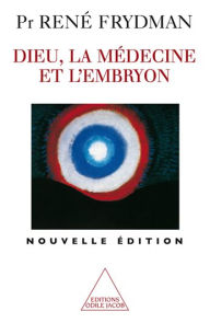 Title: Dieu, la Médecine et l'Embryon, Author: René Frydman