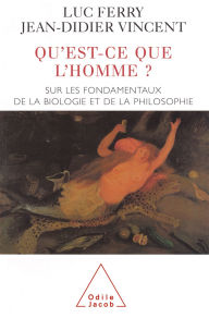 Title: Qu'est-ce que l'Homme ?: Sur les fondamentaux de la biologie et de la philosophie, Author: Luc Ferry