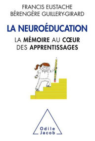 Title: La Neuroéducation: La mémoire au cour des apprentissages, Author: Francis Eustache