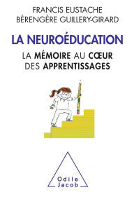 Title: La Neuroéducation: La mémoire au cour des apprentissages, Author: Francis Eustache
