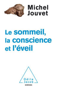 Title: Le Sommeil, la Conscience et l'Éveil, Author: Michel Jouvet