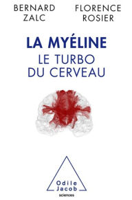 Title: La Myéline: Le turbo du cerveau, Author: Bernard Zalc
