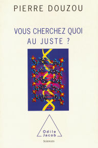 Title: Vous cherchez quoi au juste ?, Author: Pierre Douzou