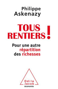 Title: Tous rentiers !: Pour une autre répartition des richesses, Author: Philippe Askenazy