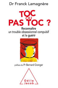 Title: Toc ou pas toc ?: Reconnaître un trouble obsessionnel compulsif et le guérir, Author: Franck Lamagnère