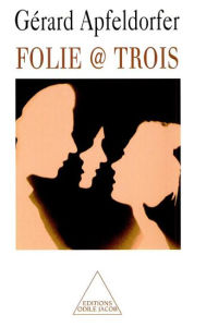 Title: Folie @ Trois, Author: Gérard Apfeldorfer