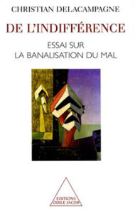 Title: De l'indifférence: Essai sur la banalisation du bien et du mal, Author: Christian Delacampagne