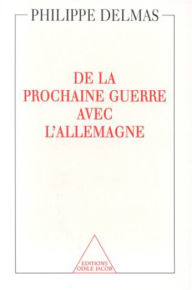 Title: De la prochaine guerre avec l'Allemagne, Author: Philippe Delmas