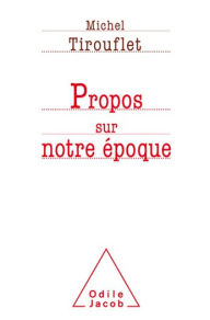 Title: Propos sur notre époque, Author: Michel Tirouflet