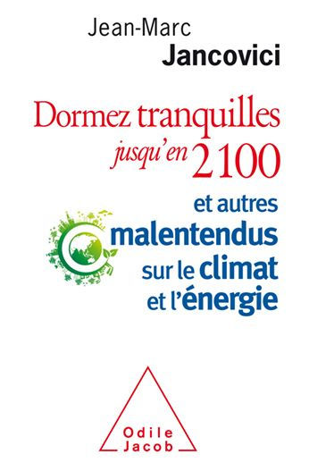 Dormez tranquilles jusqu'en 2100: Et autres malentendus sur le climat et l'énergie