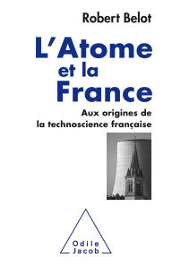 Title: L' Atome et la France: Aux origines de la technoscience française, Author: Robert Belot