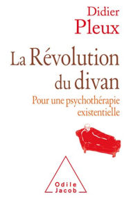 Title: La Révolution du divan: Pour une psychothérapie existentielle, Author: Didier Pleux
