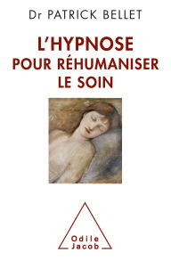 Title: L' Hypnose pour réhumaniser le soin: Protéger, cicatriser, inventer, Author: Patrick Bellet