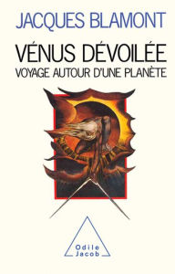 Title: Vénus dévoilée: Voyage autour d'une planéte, Author: Jacques Blamont