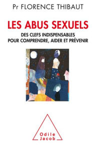 Title: Les Abus sexuels: Des clefs indispensables pour comprendre, aider et prévenir, Author: Florence Thibaut