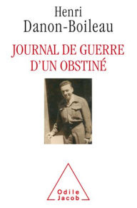 Title: Journal de guerre d'un obstiné, Author: Henri Danon-Boileau