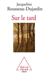 Title: Sur le tard, Author: Jacqueline Rousseau-Dujardin