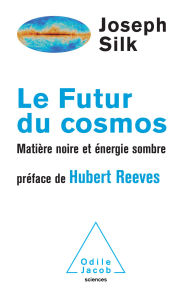 Title: Le Futur du cosmos: Matière noire et énergie sombre, Author: Joseph Silk