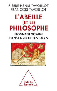 Title: L' Abeille (et le) Philosophe: Étonnant voyage dans la ruche des sages, Author: Pierre-Henri Tavoillot