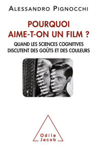 Title: Pourquoi aime-t-on un film ?: Quand les sciences cognitives discutent des goûts et des couleurs, Author: Alessandro Pignocchi