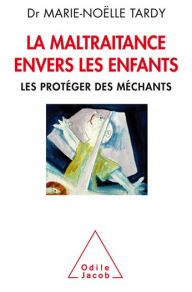 Title: La Maltraitance envers les enfants: Les protéger des méchants, Author: Marie-Noëlle Tardy