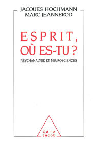 Title: Esprit, où es-tu ?: Psychanalyse et neurosciences, Author: Jacques Hochmann