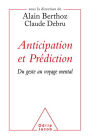 Anticipation et Prédiction: Du geste au voyage mental