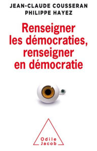 Title: Renseigner les démocraties, renseigner en démocratie, Author: Jean-Claude Cousseran