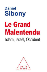 Title: Le Grand Malentendu: Islam, Israël, Occident, Author: Daniel Sibony