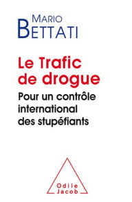 Title: Le Trafic de drogue: Pour un contrôle international des stupéfiants, Author: Mario Bettati