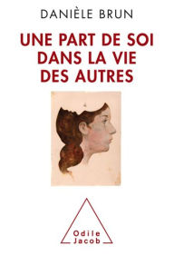 Title: Une part de soi dans la vie des autres, Author: Danièle Brun