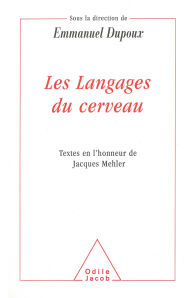 Title: Les Langages du cerveau: Textes en l'honneur de Jacques Mehler, Author: Emmanuel Dupoux