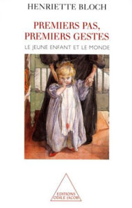 Title: Premier pas, premiers gestes: Le jeune enfant et le monde, Author: Henriette Bloch