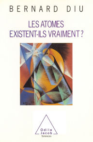 Title: Les atomes existent-ils vraiment ?, Author: Bernard Diu