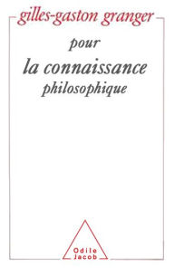 Title: Pour la connaissance philosophique, Author: Gilles Gaston Granger