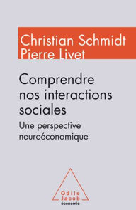 Title: Comprendre nos interactions sociales: Une perspective neuroéconomique, Author: Christian Schmidt