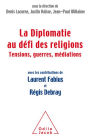 La Diplomatie au défi des religions: Tensions, guerres, médiations