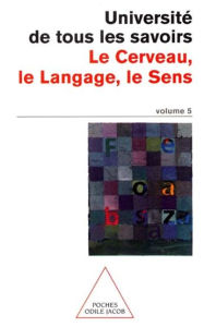 Title: Le Cerveau, le Langage, le Sens: N°05, Author: Université de tous les savoirs