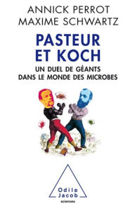 Title: Pasteur et Koch: Un duel de géants dans le monde des microbes, Author: Annick Perrot