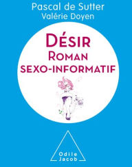 Title: Désir: Roman sexo-informatif, Author: Pascal de Sutter